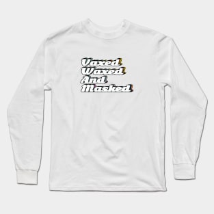 Vaxed, Waxed, and Masked Long Sleeve T-Shirt